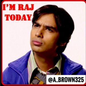 I am featured today as Raj as part of the Big Bang Theory. Tuesday Oct 15, 2024